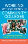 Image for Working with students in community colleges: contemporary strategies for bridging theory, research, and practice