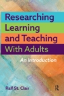Image for Researching learning and teaching with adults: an introduction