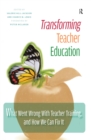 Image for Transforming teacher education: what went wrong with teacher training, and how we can fix it