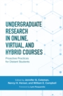 Image for Undergraduate research in online, virtual, and hybrid courses: proactive practices for distant students