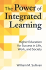 Image for The power of integrated learning: higher education for success in life, work, and society