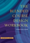 Image for The Blended Course Design Workbook: A Practical Guide