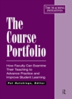 Image for The Course Portfolio: How Faculty Can Examine Their Teaching to Advance Practice and Improve Student Learning