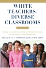 Image for White Teachers / Diverse Classrooms: Creating Inclusive Schools, Building on Students&#39; Diversity, and Providing True Educational Equity