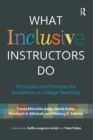 Image for What inclusive instructors do: principles and practices for excellence in college teaching