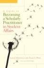Image for A Guide to Becoming a Scholarly Practitioner in Student Affairs