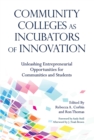 Image for Community Colleges as Incubators of Innovation: Unleashing Entrepreneurial Opportunities for Communities and Students