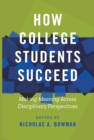 Image for How College Students Succeed: Making Meaning Across Disciplinary Perspectives
