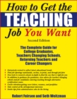 Image for How to Get the Teaching Job You Want: The Complete Guide for College Graduates, Teachers Changing Schools, Returning Teachers and Career Changers