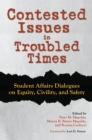 Image for Contested Issues in Troubled Times: Student Affairs Dialogues on Equity, Civility, and Safety