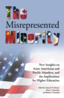 Image for The Misrepresented Minority: New Insights on Asian Americans and Pacific Islanders, and the Implications for Higher Education