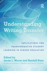 Image for Understanding writing transfer: implications for transformative student learning in higher education