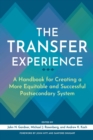 Image for The transfer experience: a handbook for creating a more equitable and successful postsecondary system