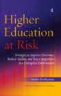 Image for Higher Education at Risk: Strategies to Improve Outcomes, Reduce Tuition, and Stay Competitive in a Disruptive Environment