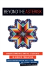 Image for Beyond the Asterisk: Understanding Native Students in Higher Education