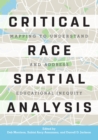 Image for Critical Race Spatial Analysis: Mapping to Understand and Address Educational Inequity