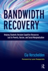 Image for Bandwidth Recovery: Helping Students Reclaim Cognitive Resources Lost to Poverty, Racism, and Social Marginalization