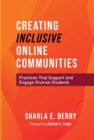 Image for Creating Inclusive Online Communities: Practices That Support and Engage Diverse Students