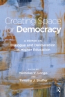 Image for Creating Space for Democracy: A Primer on Dialogue and Deliberation in Higher Education