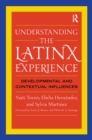 Image for Understanding the Latinx experience: developmental and contextual influences