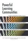 Image for Powerful learning communities: a guide to developing student, faculty, and professional learning communities to improve student success and organizational effectiveness