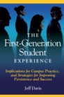 Image for The First Generation Student Experience: Implications for Campus Practice, and Strategies for Improving Persistence and Success