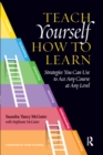Image for Teach yourself how to learn: strategies you can use to ace any course at any level