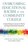 Image for Overcoming Educational Racism in the Community College: Creating Pathways to Success for Minority and Impoverished Student Populations