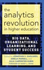Image for The Analytics Revolution in Higher Education: Big Data, Organizational Learning, and Student Success