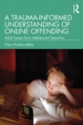 Image for A Trauma-Informed Understanding of Online Offending: Adult Losses from Adolescent Searches