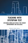 Image for Teaching with dystopian text: exploring Orwellian spaces for student empowerment and resilience