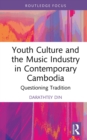 Image for Youth Culture and the Music Industry in Contemporary Cambodia: Questioning Tradition