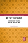 Image for At the Threshold: Contemporary Theatre, Art, and Music of Iran