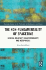 Image for The Non-Fundamentality of Spacetime: General Relativity, Quantum Gravity, and Metaphysics