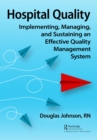 Image for Hospital Quality: Implementing, Managing, and Sustaining an Effective Quality Management System