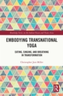 Image for Embodying transnational yoga: eating, singing, and breathing in transformation