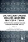 Image for Early Childhood Language Education and Literacy Practices in Ethiopia: Perspectives from Indigenous Knowledge, Gender, and Instructional Practices