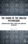 Image for The Sound of the English Picturesque: Georgian Vocal Music, Haydn, and Landscape Aesthetics