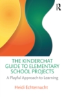 Image for The Kinderchat Guide to Elementary School Projects: A Playful Approach to Learning