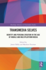 Image for Transmedia Selves: Identity and Persona Creation in the Age of Mobile and Multiplatform Media