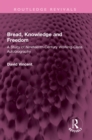 Image for Bread, Knowledge and Freedom: A Study of Nineteenth-Century Working Class Autobiography