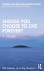 Image for Should You Choose to Live Forever?: A Debate