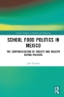 Image for School Food Politics in Mexico: The Corporatization of Obesity and Healthy Eating Policies