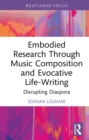 Image for Embodied research through music composition and evocative life-writing: disrupting diaspora