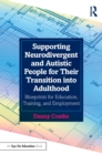 Image for Supporting Neurodivergent and Autistic People for Their Transition Into Adulthood: Blueprints for Education, Training, and Employment