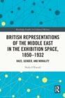Image for British Representations of the Middle East in the Exhibition Space, 1850-1932: Race, Gender, and Morality