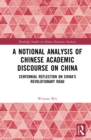 Image for A Notional Analysis of Chinese Academic Discourse on China: Centennial Reflection on China&#39;s Revolutionary Road