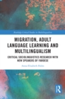 Image for Migration, Adult Language Learning and Multilingualism: Critical Sociolinguistics Research With New Speakers of Faroese