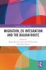 Image for Migration, EU Integration and the Balkan Route