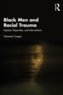Image for Black Men and Racial Trauma: Impacts, Disparities, and Interventions